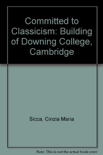 Beispielbild fr Committed to Classicism : The Building of Downing College, Cambridge : Cinzia Maria Sicca zum Verkauf von Trumpington Fine Books Limited