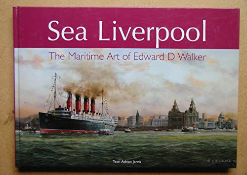 Stock image for Sea Liverpool: The Maritime Art of Edward D Walker for sale by Brit Books