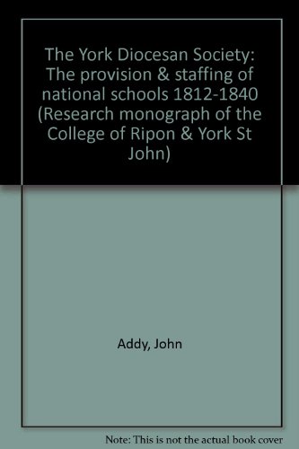 THE YORK DIOCESAN SOCIETY - THE PROVISION & STAFFING OF NATIONAL SCHOOLS, 1812-1840