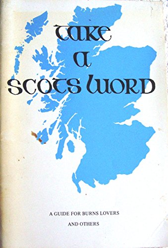 Beispielbild fr Take a Scots Word: A Guide for Burns Lovers and Others [rear cover: Four Thousand Scots Words Explained] zum Verkauf von Heartwood Books, A.B.A.A.