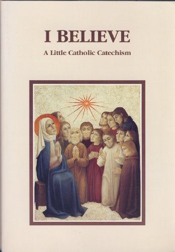 Stock image for I Believe - A Little Catholic Catechism for sale by Jt,s junk box