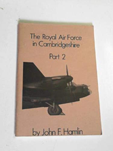 The Royal Air Force in Cambridgeshire, Part 2, the histories of RAF Waterbeach and RAF Bottisham (9780951181317) by HAMLIN, John F.