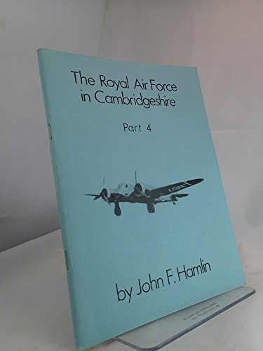 Royal Air Force in Cambridgeshire: Pt. 4 (9780951181348) by John F. Hamlin