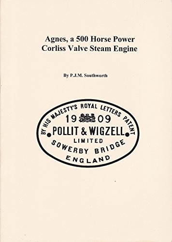 9780951185629: Agnes,a 500 Horse Power Corliss Valve Steam Engine: A Detailed Look at an Engine That Once Powered a Yorkshire Woollen Mill
