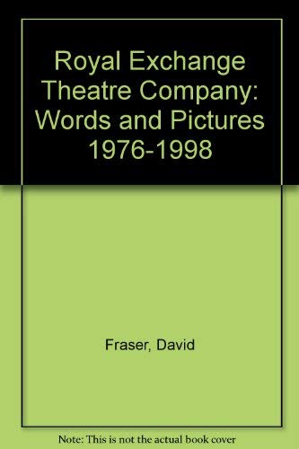 Royal Exchange Theatre Company: Words and Pictures 1976-1998 (9780951201718) by David Fraser