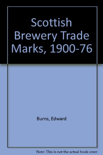 Scottish brewery trade marks, 1900 to 1976 (9780951202012) by Burns, Edward