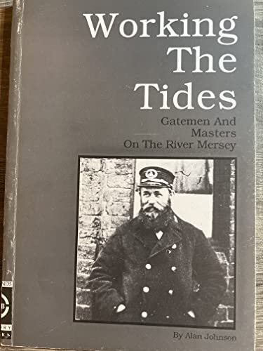 Working the tides: Gatemen and masters on the River Mersey (9780951210727) by Alan Johnson