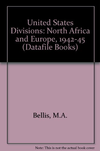 US Divisions N. Africa and Europe 1942-45 (Datafile Books) (9780951212653) by Bellis, M.A.
