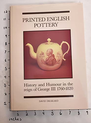 Stock image for Printed English Pottery: History and Humour in the Reign of George III 1760-1820 for sale by Allen's Bookshop