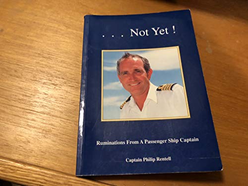 Stock image for Not Yet! Ruminations from a Passenger Ship Captain for sale by WorldofBooks