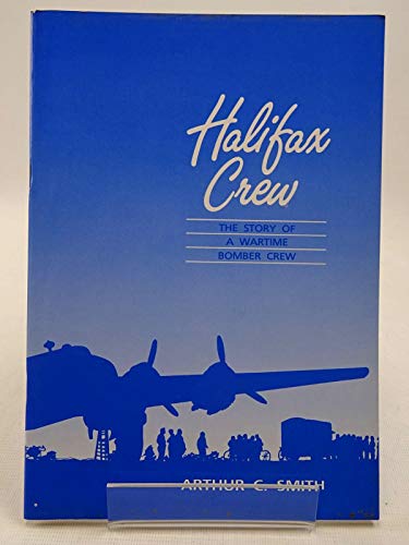 Halifax Crew: The Story of a Wartime Bomber Crew (9780951237908) by Arthur Carlton Smith