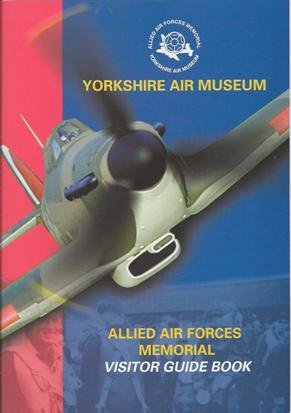 Yorkshire Air Museum and Allied Air Forces Memorial Visitors' Guide