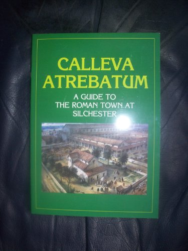 Calleva Atrebatum - A Guide to the Roman Town at Silchester (9780951250907) by Fulford, Michael