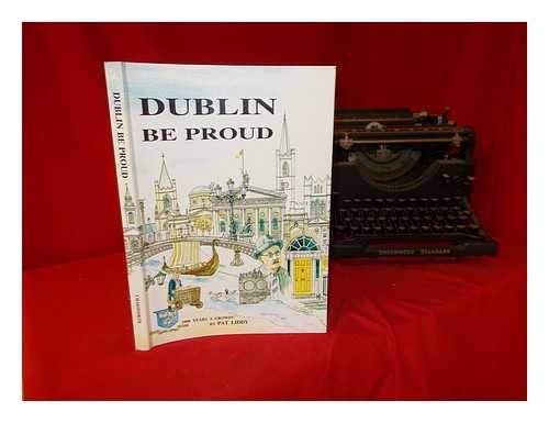 Stock image for Dublin Be Proud: In celebration of Dublin's Millennium Year 1988 for sale by Anthology Booksellers