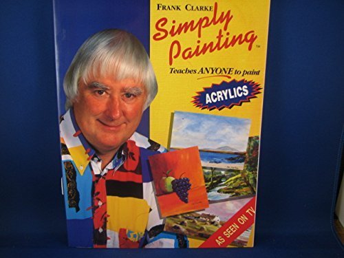 Imagen de archivo de Simply Painting: Acrylics: Teaches ANYONE to Paint (Simply Painting Series) (Bk. 1) a la venta por Reliant Bookstore