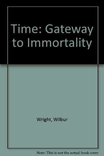 Time: Gateway to Immortality (9780951254738) by Wilbur Wright