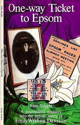 Beispielbild fr One-way Ticket to Epsom: Journalist's Enquiry into the Heroic Story of Emily Wilding Davison zum Verkauf von WorldofBooks