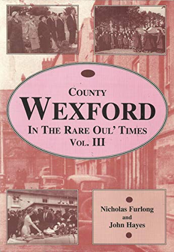 County Wexford in the rare oul' times (Ireland) (9780951281222) by Furlong, Nicholas