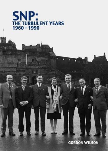 SNP the Turbulent Years 1960-1990 - Wilson, Gordon