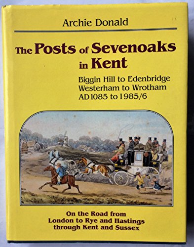 POSTS OF SEVENOAKS IN KENT An Account of the Handling and Transportation of the Written Communica...