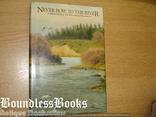 Beispielbild fr NEVER BOW TO THE RIVER: SALMON FISHING - THE WHY AND THE WHEREFORE. By George Gawthorn. zum Verkauf von Coch-y-Bonddu Books Ltd
