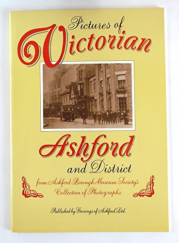 Stock image for PICTURES OF VICTORIAN ASHFORD AND DISTRICT for sale by Stephen Dadd