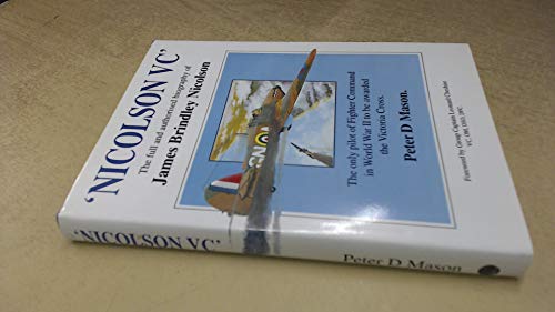 Beispielbild fr Nicolson V.C.: Full and Authorised Biography of James Brindley Nicolson: The only pilot of Fighter Command in World War II to be awarded the Victoria Cross zum Verkauf von WorldofBooks