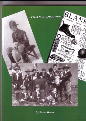 Legalised Mischief: A History of the Scout Movement from a Grassroots Perspective: Vol. 1 (9780951316818) by Harris, Steven