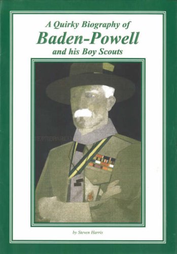 A Quirky Biography of Baden-Powell and His Boy Scouts (9780951316863) by Steven Harris