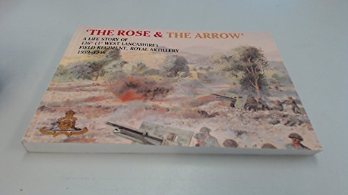 Beispielbild fr The rose and the arrow: A life story of 136th (1st West Lancashire) Field Regiment, Royal Artillery, 1939-1946 zum Verkauf von Parrot Books