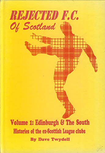Stock image for Rejected F.C. of Scotland: Edinburgh and the South v. 1: Histories of the Ex-Scottish League Clubs for sale by AwesomeBooks