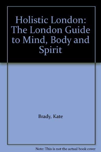 Imagen de archivo de Holistic London: The London Guide to Mind, Body and Spirit a la venta por MusicMagpie