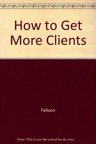 Beispielbild fr How to Get More Clients zum Verkauf von WorldofBooks