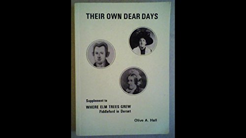 Their Own Dear Days: Supplement to "Where Elm Trees Grew - Fiddleford in Dorset" (9780951337219) by Olive A. Hall