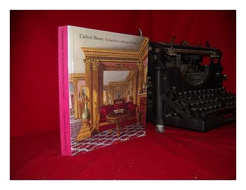 Stock image for Carlton House - The Past Glories of George IV's Palace for sale by ThriftBooks-Dallas