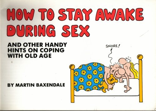 Beispielbild fr How to Stay Awake During Sex: And Other Handy Hints on Coping with Old Age zum Verkauf von WorldofBooks