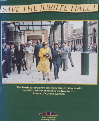 Stock image for Save the Jubilee Hall!: Battle to Preserve the Three Hundred Year Old Tradition of Street Market Trading in the Piazza of Covent Garden for sale by AwesomeBooks