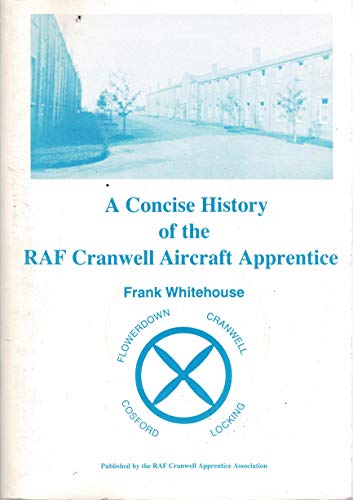 Stock image for A CONCISE HISTORY OF THE RAF CRANWELL AIRCRAFT APPRENTICE for sale by Stephen Dadd