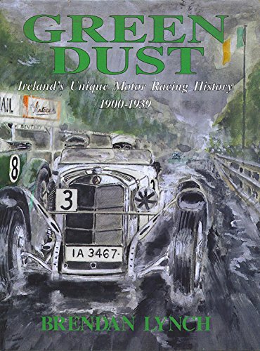 Green dust: Ireland's unique motor racing history, 1900-1939 (9780951366806) by Brendan Lynch