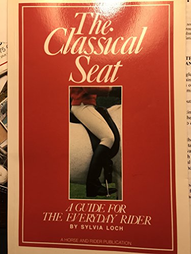 Stock image for The Classical Seat: A Guide for the Everyday Rider for sale by Reuseabook