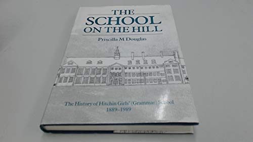Stock image for School on the Hill: History of Hitchin Girls Grammar School for sale by St Paul's Bookshop P.B.F.A.