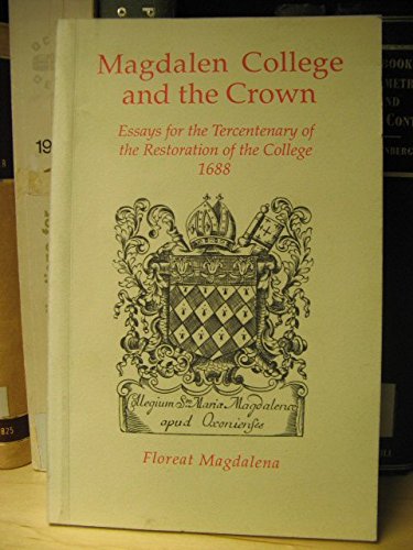 Imagen de archivo de Magdalen College and the Crown : Essays for the Tercentenary of the Restoration of the College a la venta por Better World Books Ltd