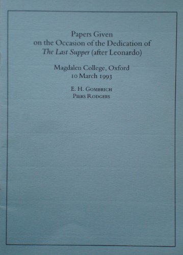 Papers given on the occasion of the dedication of The Last Supper (after Leonardo), Magdalen College Oxford, 10 March 1993 (9780951374719) by Gombrich, E. H.; Rodgers, Piers