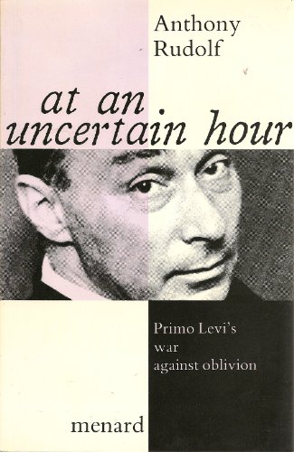 Beispielbild fr At an Uncertain Hour: Primo Levi's War Against Oblivion zum Verkauf von WorldofBooks