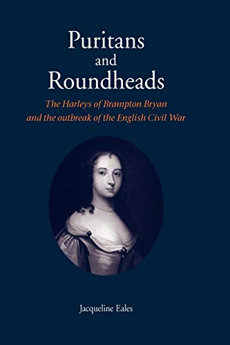 Stock image for Puritans and Roundheads: The Harleys of Brampton Bryan and the Outbreak of the English Civil War for sale by WeBuyBooks