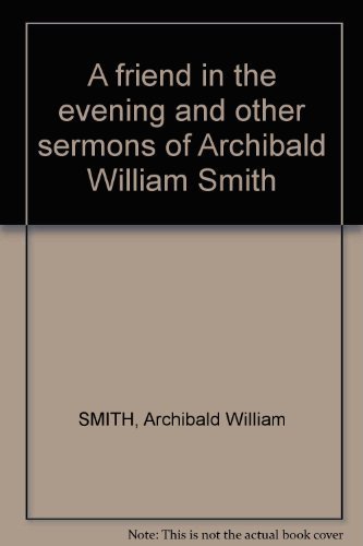 Imagen de archivo de A friend in the evening and other sermons of Archibald William Smith a la venta por Shore Books