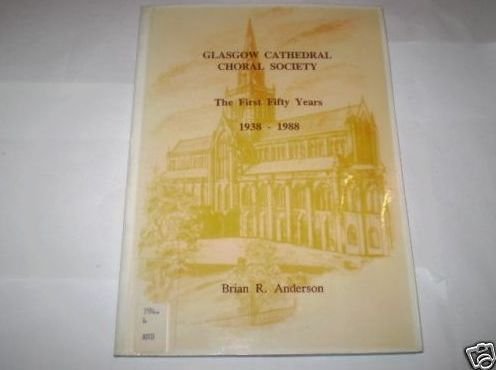 Glasgow Cathedral Choral Society: The First Fifty Years - 1938-1988
