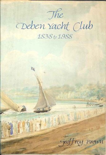 9780951380208: The Deben Yacht Club and Deben Sailing Club, 1838 to 1988: The history of sailing and racing on the River Deben at Woodbridge