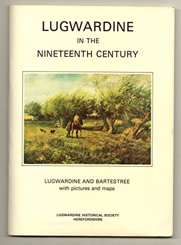Stock image for Lugwardine in the Nineteenth Century: Lugwardine and Bartestree with pictures and maps for sale by Invicta Books  P.B.F.A.
