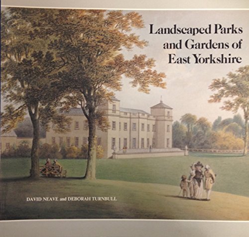 Landscaped Parks and Gardens of East Yorkshire (9780951396612) by Neave, David; Turnbull, Deborah